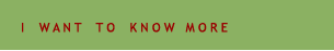 I Want To Know More